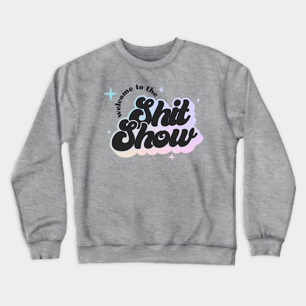 Welcome to the Shit Show Crewneck Sweatshirt by Bacon Loves Tomato